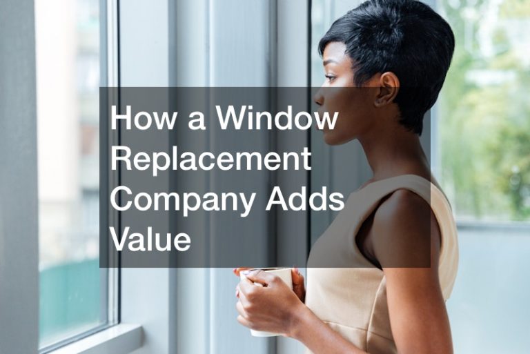 How a Window Replacement Company Adds Value