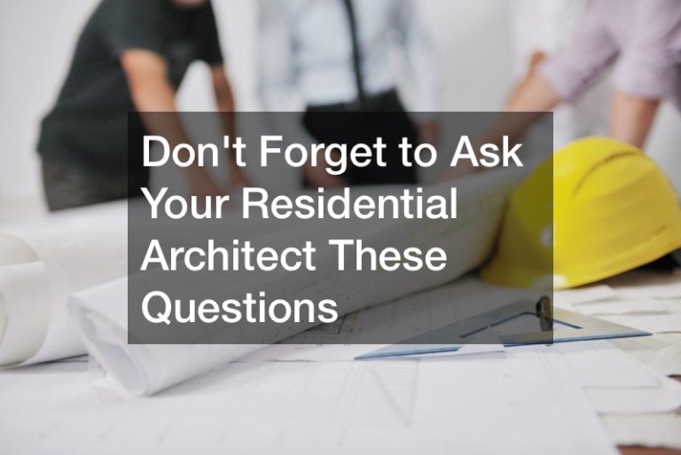 Dont Forget to Ask Your Residential Architect These Questions