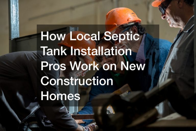 How Local Septic Tank Installation Pros Work on New Construction Homes