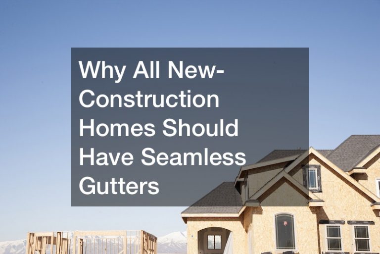 Why All New-Construction Homes Should Have Seamless Gutters