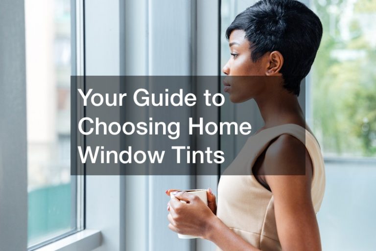 Your Guide to Choosing Home Window Tints