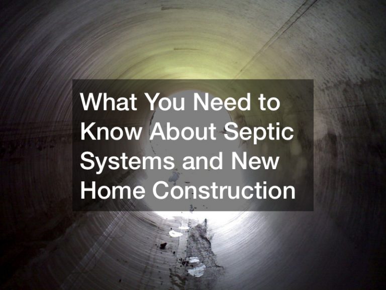 What You Need to Know About Septic Systems and New Home Construction