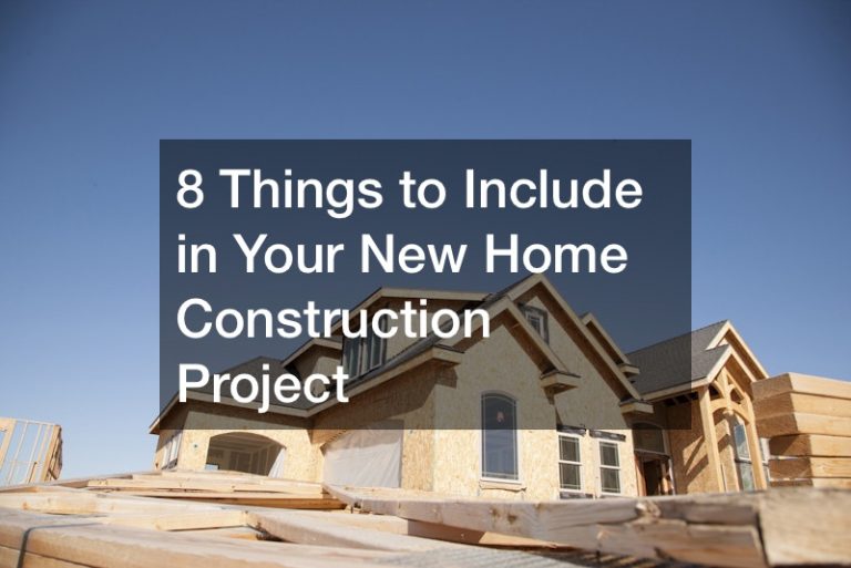 8 Things to Include in Your New Home Construction Project