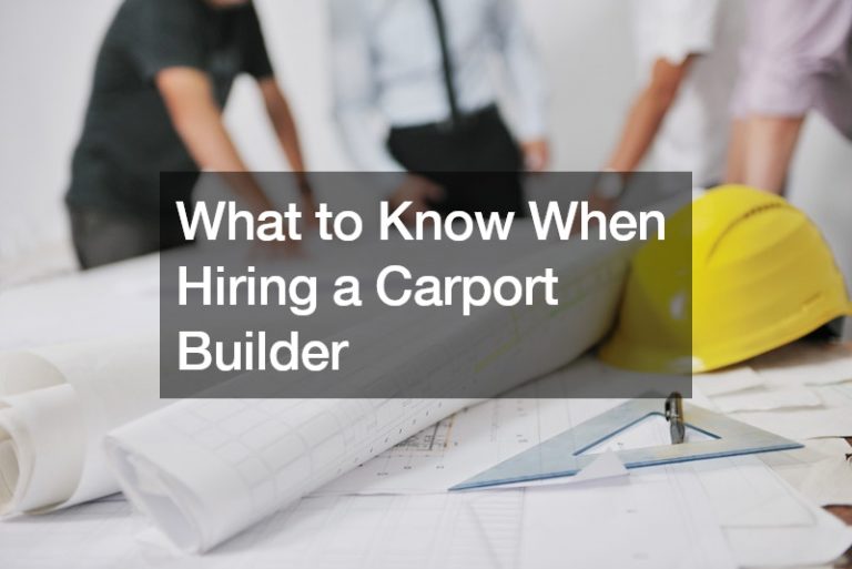 What to Know When Hiring a Carport Builder