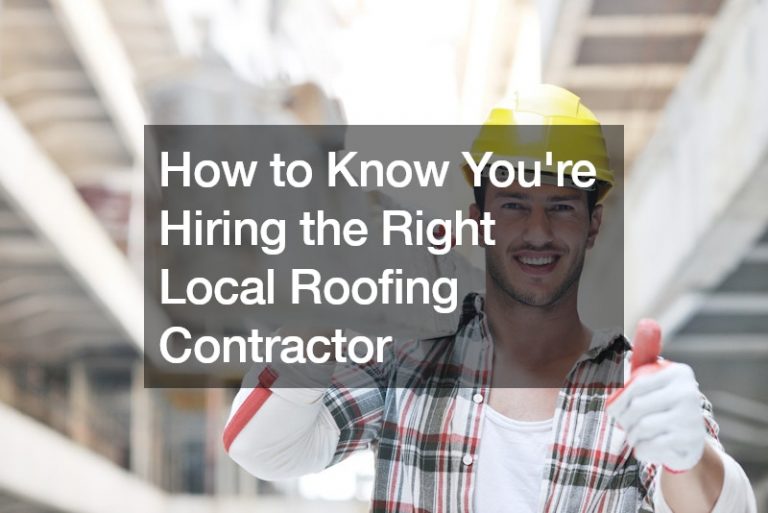 How to Know Youre Hiring the Right Local Roofing Contractor