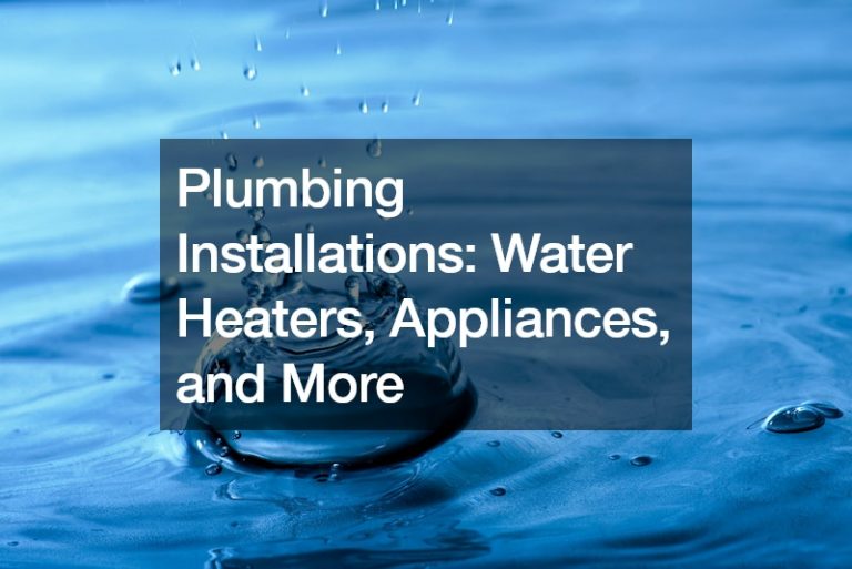 Plumbing Installations: Water Heaters, Appliances, and More