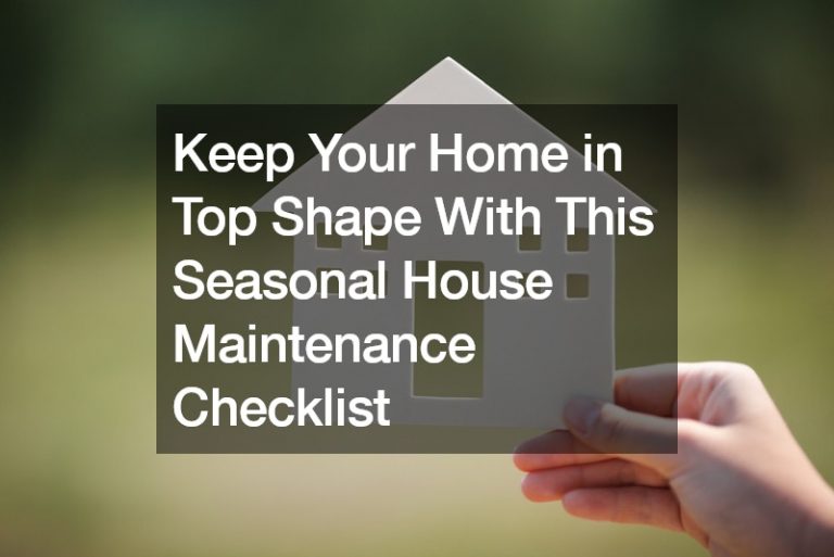 Keep Your Home in Top Shape With This Seasonal House Maintenance Checklist