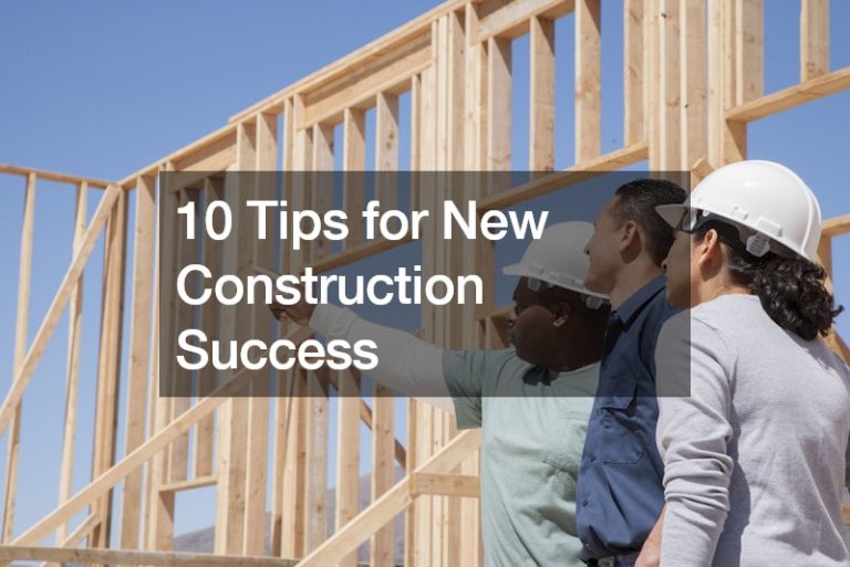 10 Tips for New Construction Success
