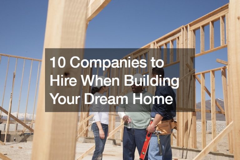 10 Companies to Hire When Building Your Dream Home