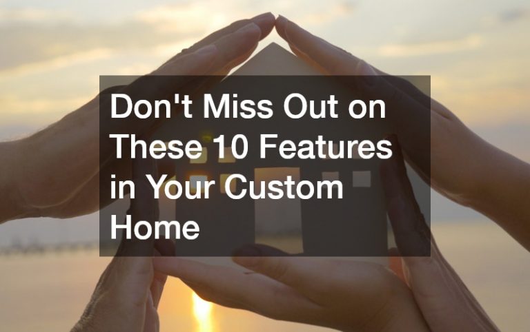 Don’t Miss Out on These 10 Features in Your Custom Home