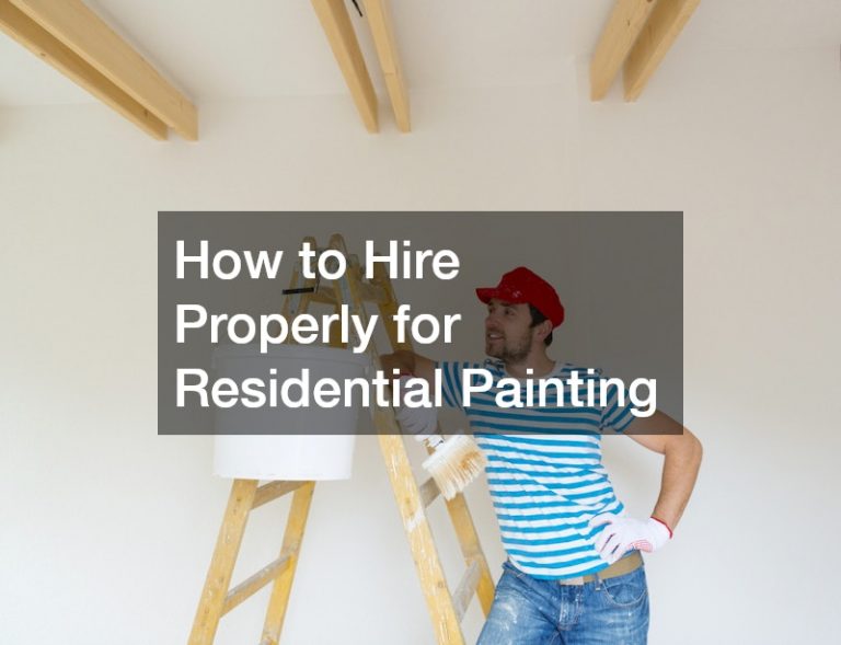 How to Hire Properly for Residential Painting