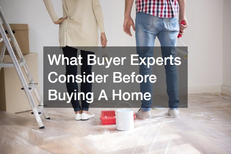 What Buyer Experts Consider Before Buying A Home