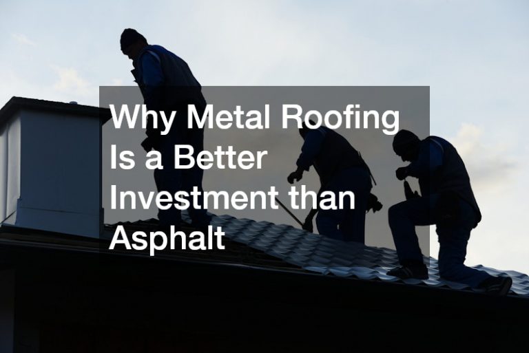 Why Metal Roofing Is a Better Investment than Asphalt