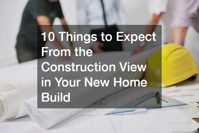 10 Things to Expect From the Construction View in Your New Home Build