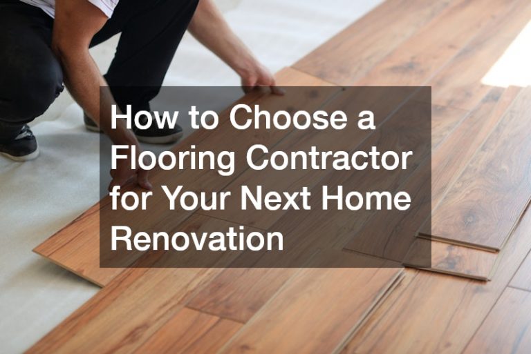 How to Choose a Flooring Contractor for Your Next Home Renovation