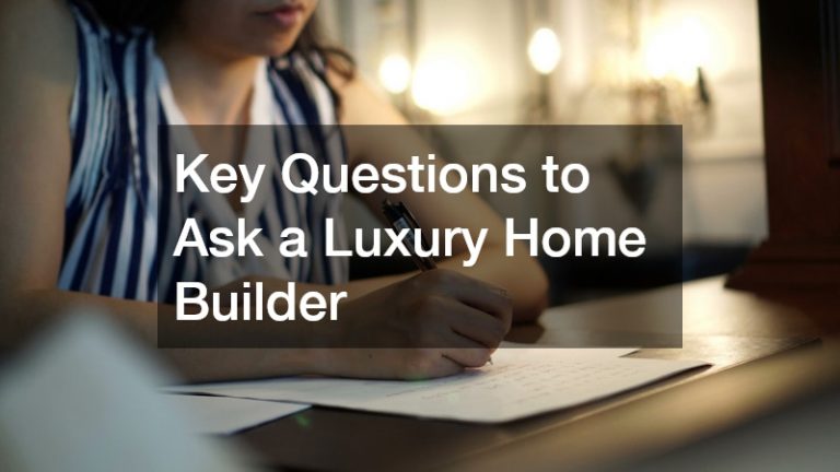 Key Questions to Ask a Luxury Home Builder