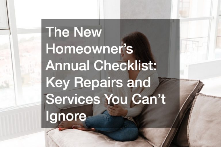 The New Homeowner’s Annual Checklist: Key Repairs and Services You Can’t Ignore