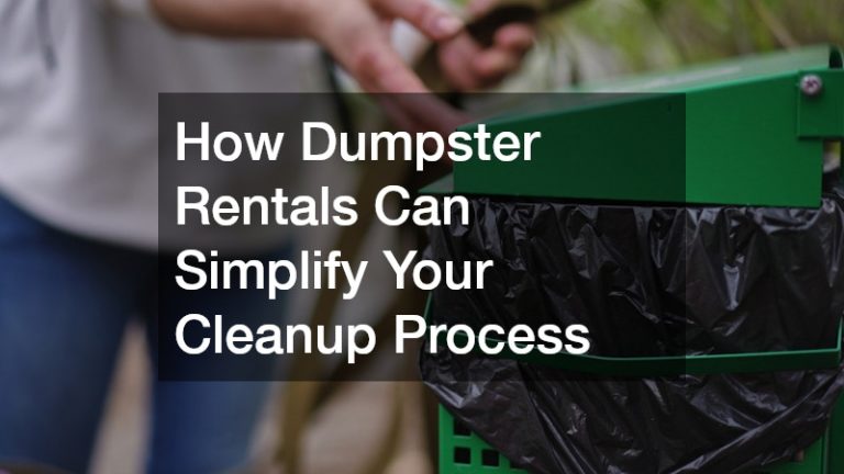 How Dumpster Rentals Can Simplify Your Cleanup Process