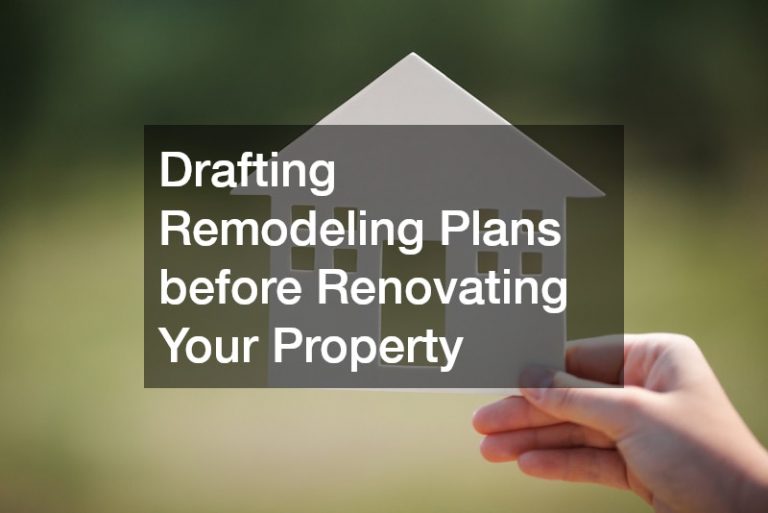 Drafting Remodeling Plans before Renovating Your Property
