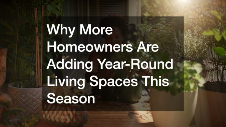 Why More Homeowners Are Adding Year-Round Living Spaces This Season